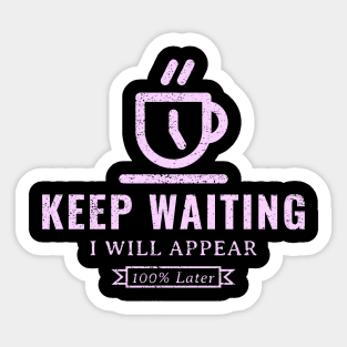 Keep waiting, I will appear 100% later Sticker